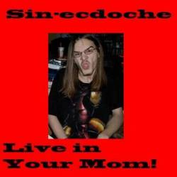 Sin-Ecdoche : Live in Your Mom!